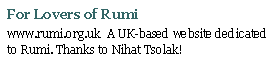 Text Box: For Lovers of Rumiwww.rumi.org.uk  A UK-based website dedicated to Rumi. Thanks to Nihat Tsolak!